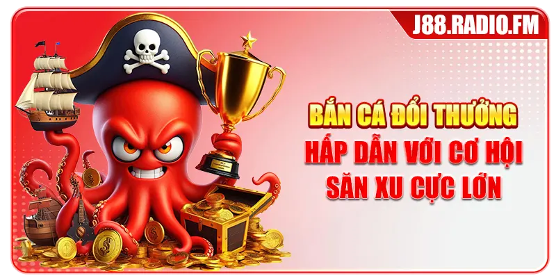 Bắn Cá Đổi Thưởng Hấp Dẫn Với Cơ Hội Săn Xu Cực Lớn