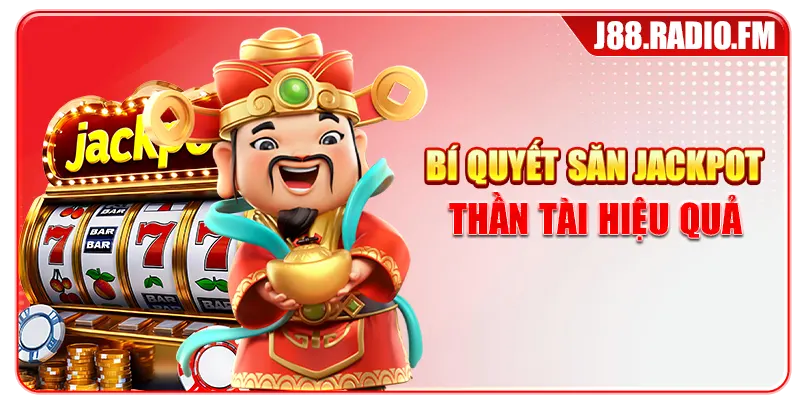 Bí quyết săn jackpot Thần Tài hiệu quả