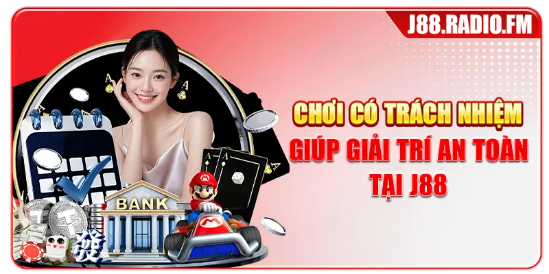 Chơi có trách nhiệm giúp giải trí an toàn tại J88