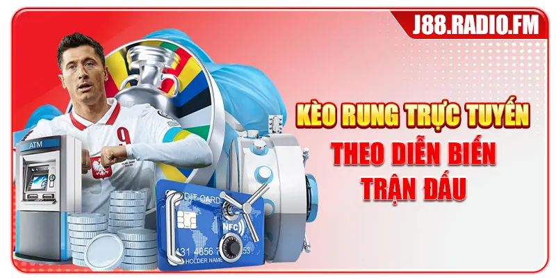 Kèo rung trực tuyến theo diễn biến trận đấu