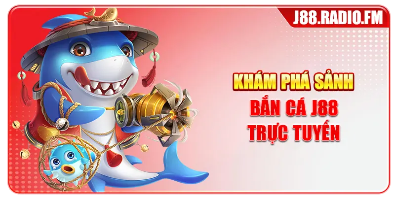 Khám phá sảnh bắn cá J88 trực tuyến
