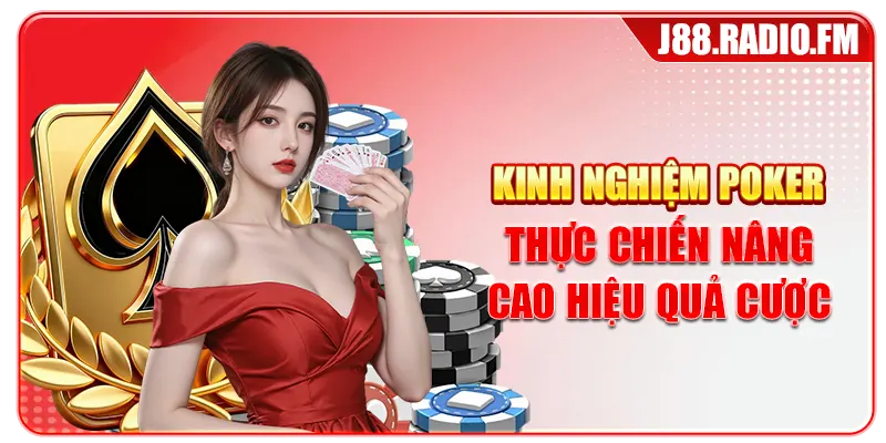 Kinh nghiệm poker thực chiến nâng cao hiệu quả cược