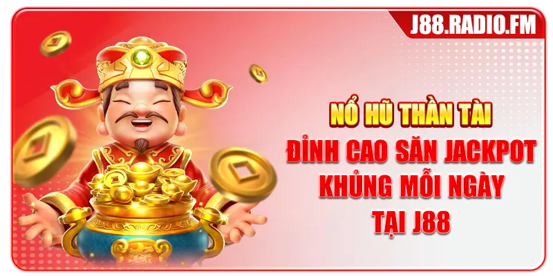 Nổ Hũ Thần Tài Đỉnh Cao Săn Jackpot Khủng Mỗi Ngày Tại J88