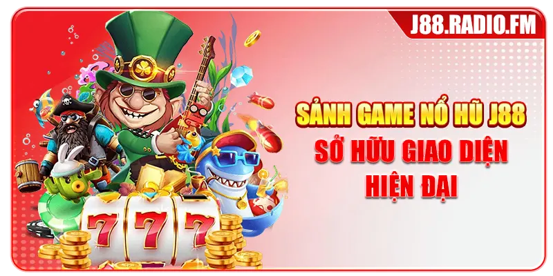 Sảnh game nổ hũ J88 sở hữu giao diện hiện đại