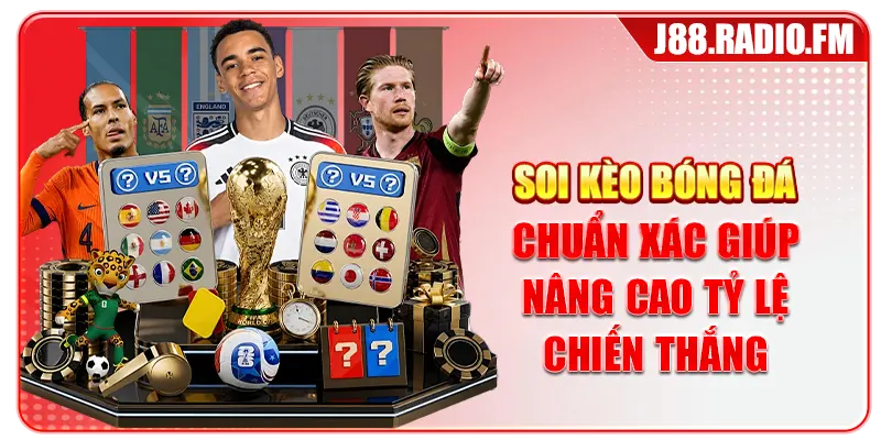 Soi Kèo Bóng Đá Chuẩn Xác Giúp Nâng Cao Tỷ Lệ Chiến Thắng