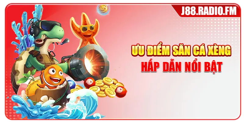 Ưu điểm săn cá xèng hấp dẫn nổi bật