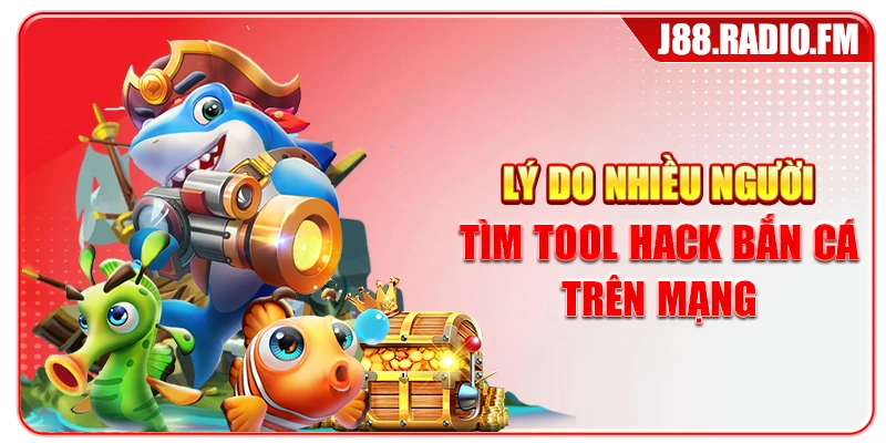 Lý do nhiều người tìm Tool hack bắn cá trên mạng